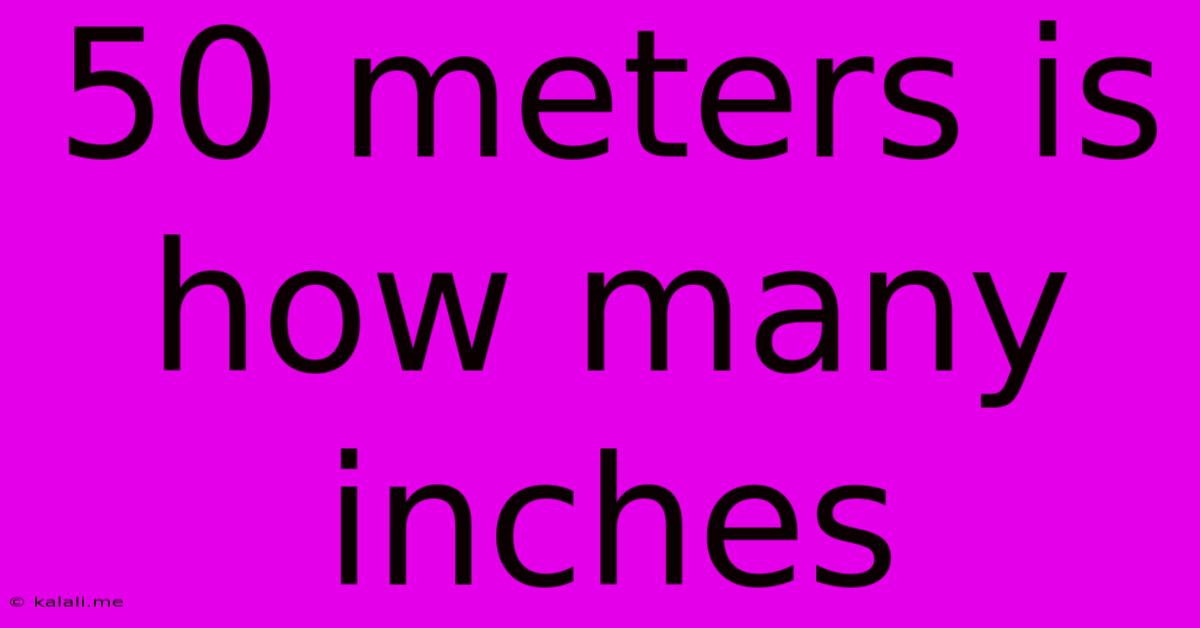 50 Meters Is How Many Inches