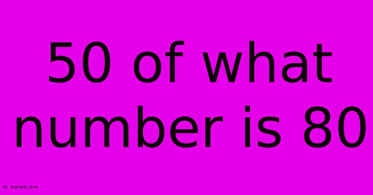 50 Of What Number Is 80