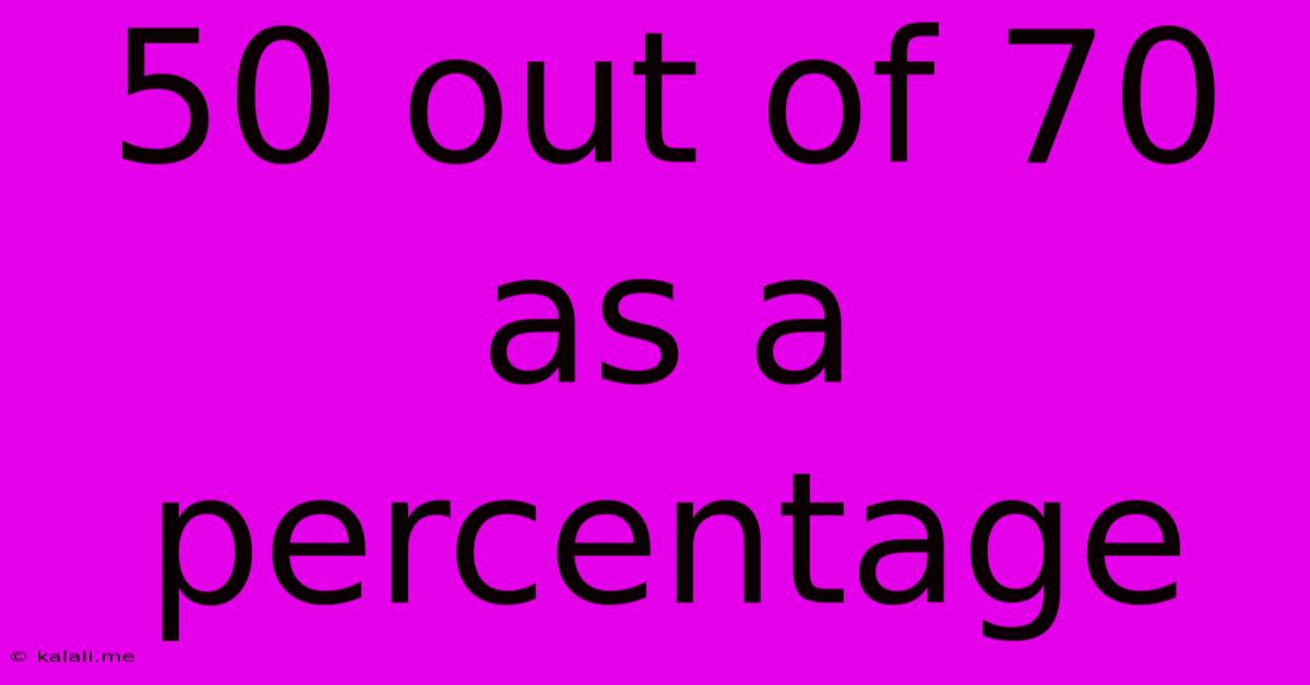 50 Out Of 70 As A Percentage