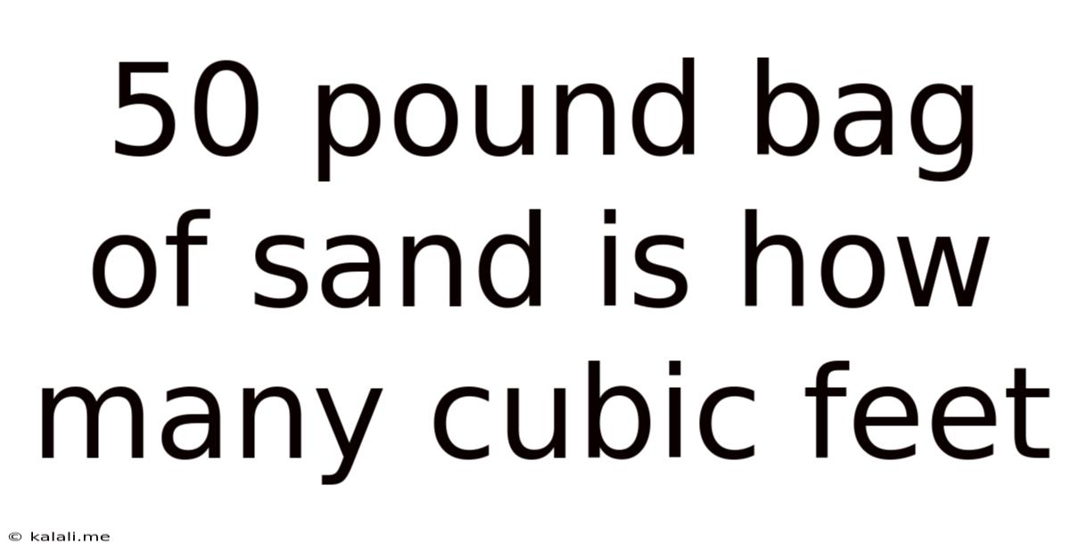 50 Pound Bag Of Sand Is How Many Cubic Feet