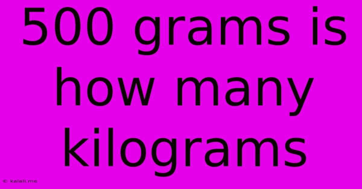 500 Grams Is How Many Kilograms