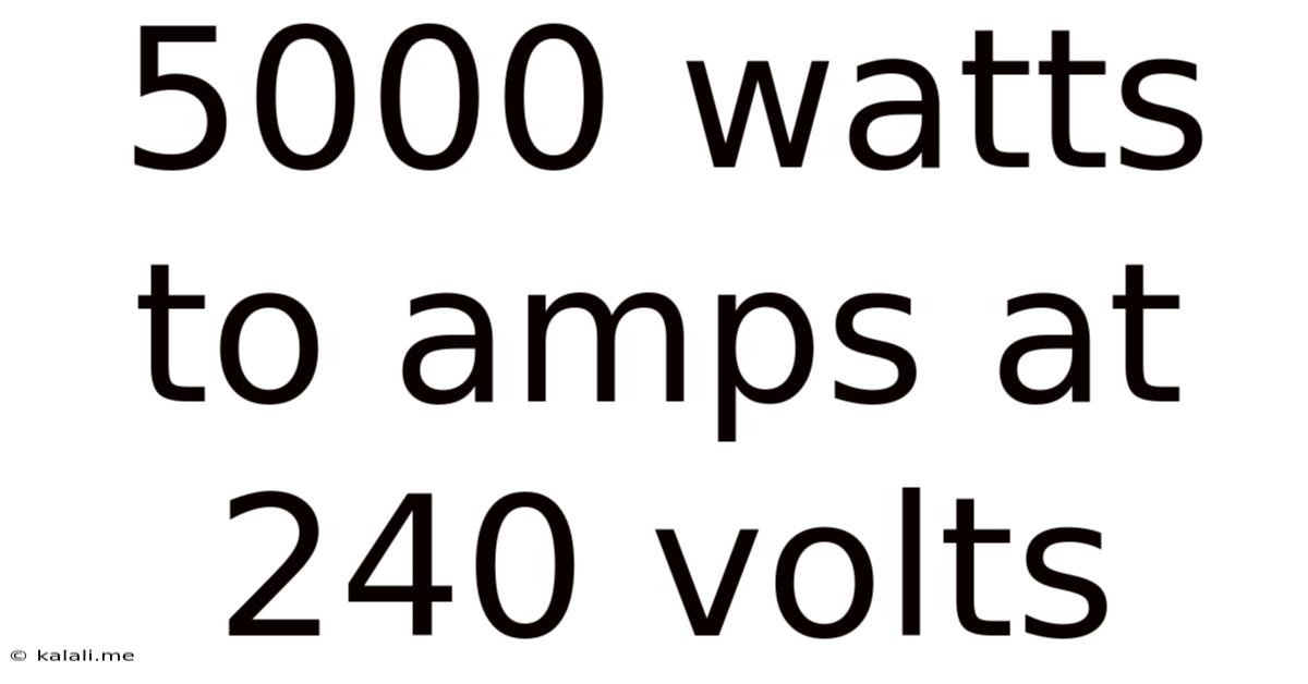 5000 Watts To Amps At 240 Volts