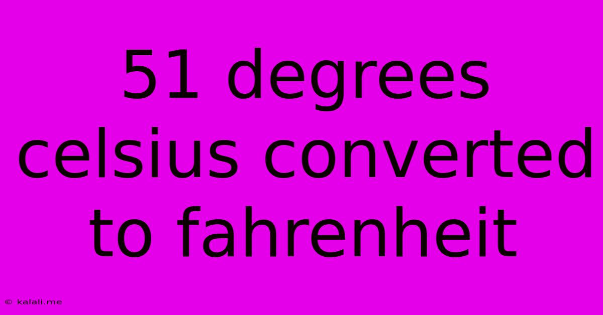 51 Degrees Celsius Converted To Fahrenheit
