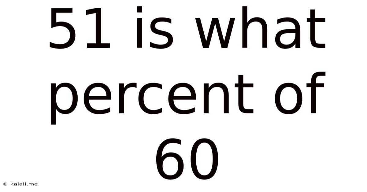 51 Is What Percent Of 60