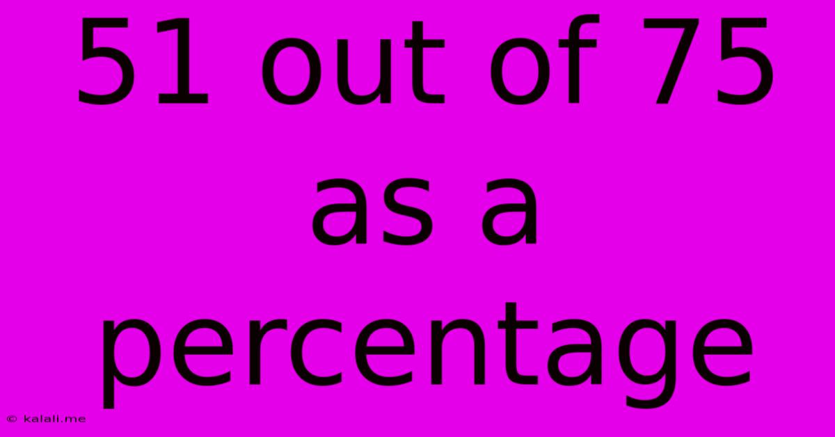 51 Out Of 75 As A Percentage