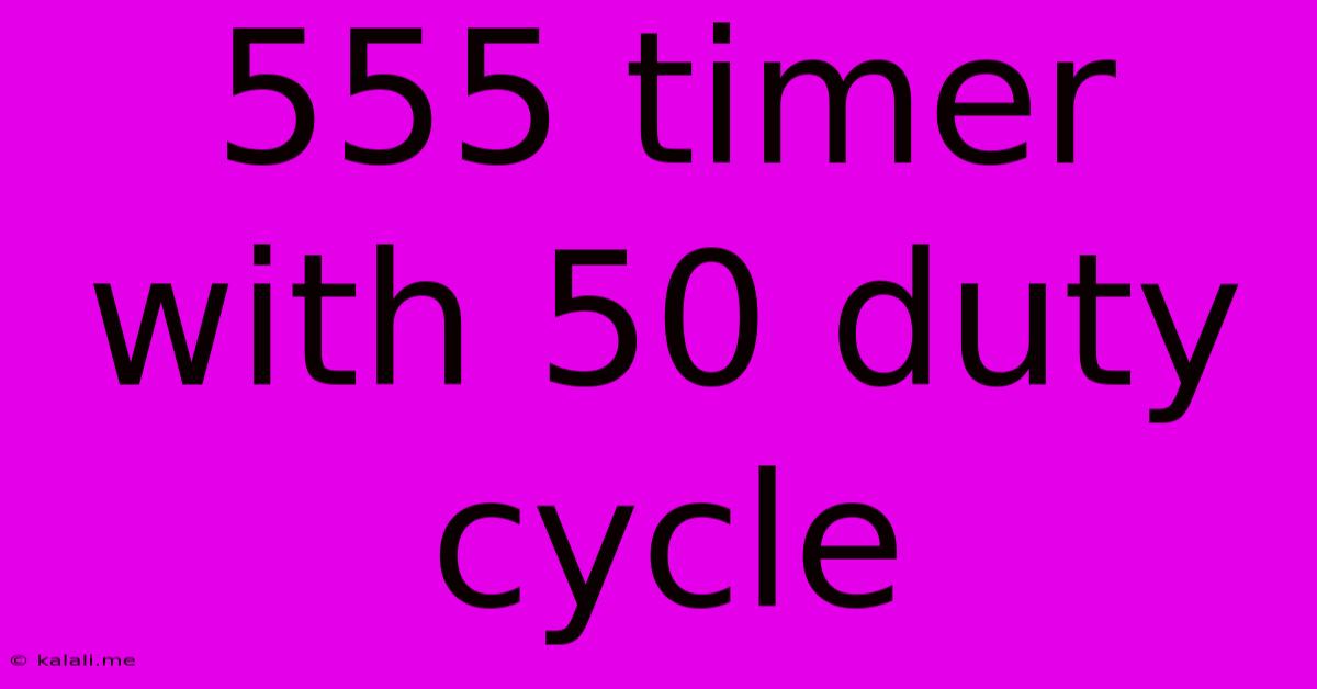 555 Timer With 50 Duty Cycle