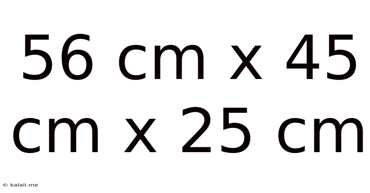 56 Cm X 45 Cm X 25 Cm