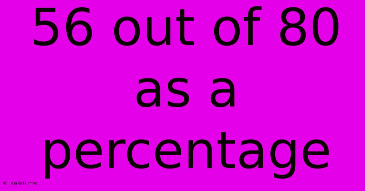 56 Out Of 80 As A Percentage