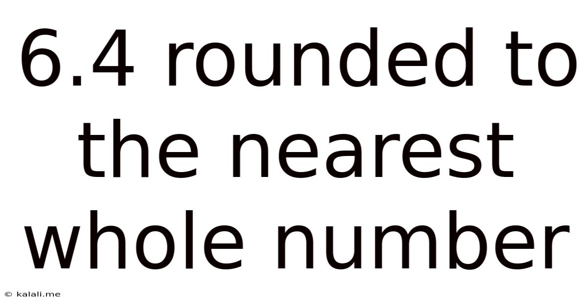 6.4 Rounded To The Nearest Whole Number