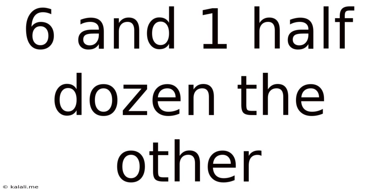 6 And 1 Half Dozen The Other