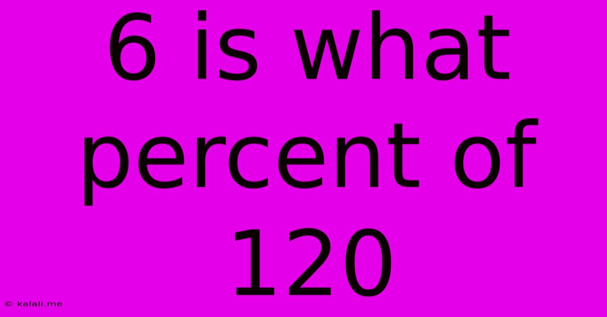6 Is What Percent Of 120