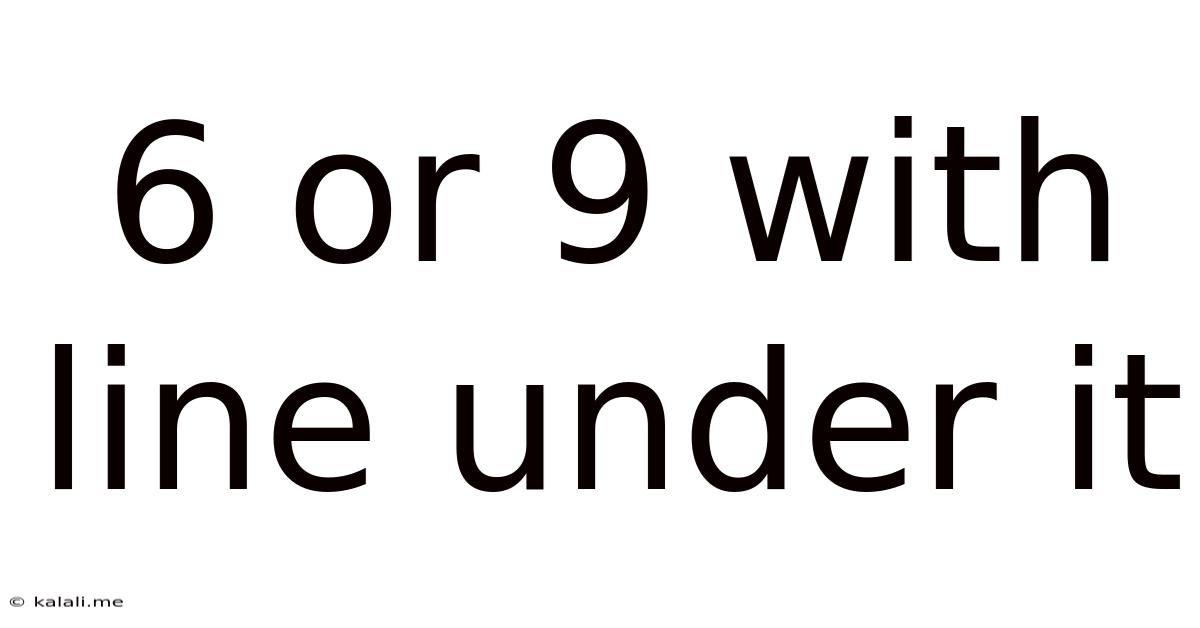 6 Or 9 With Line Under It