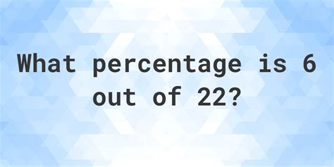 6 Out Of 22 As A Percentage