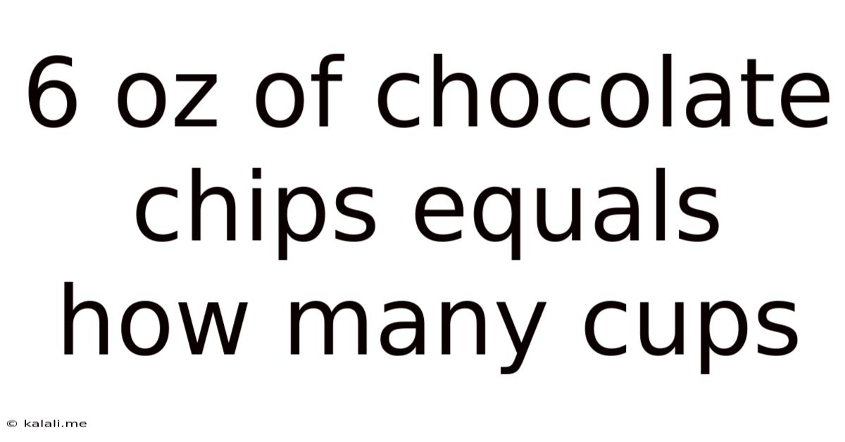 6 Oz Of Chocolate Chips Equals How Many Cups