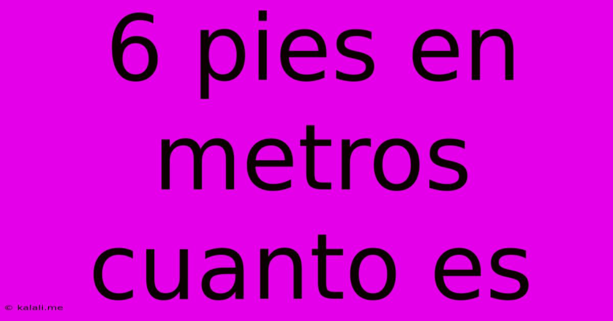 6 Pies En Metros Cuanto Es