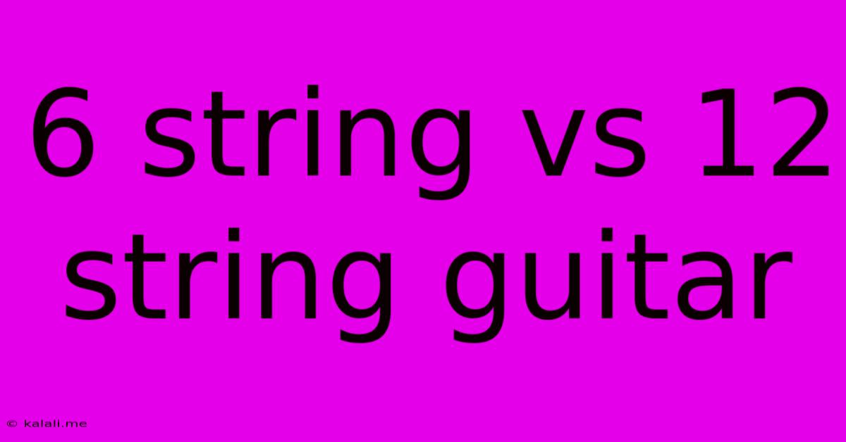 6 String Vs 12 String Guitar
