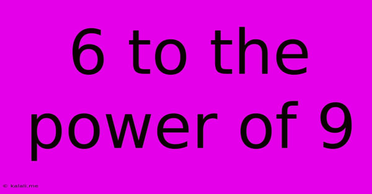 6 To The Power Of 9