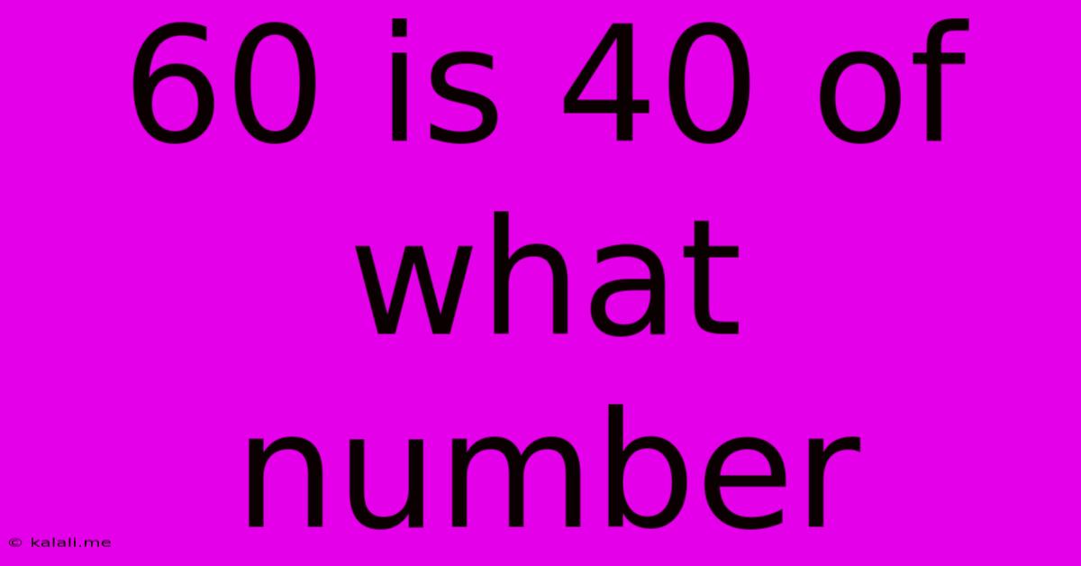 60 Is 40 Of What Number