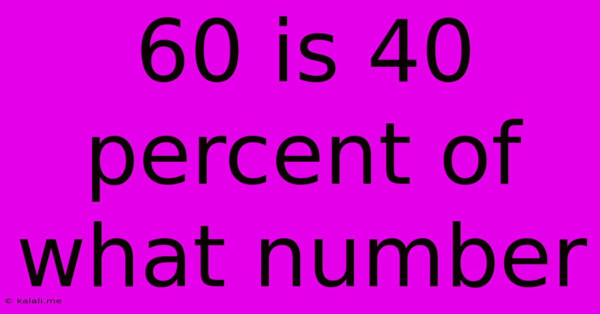 60 Is 40 Percent Of What Number