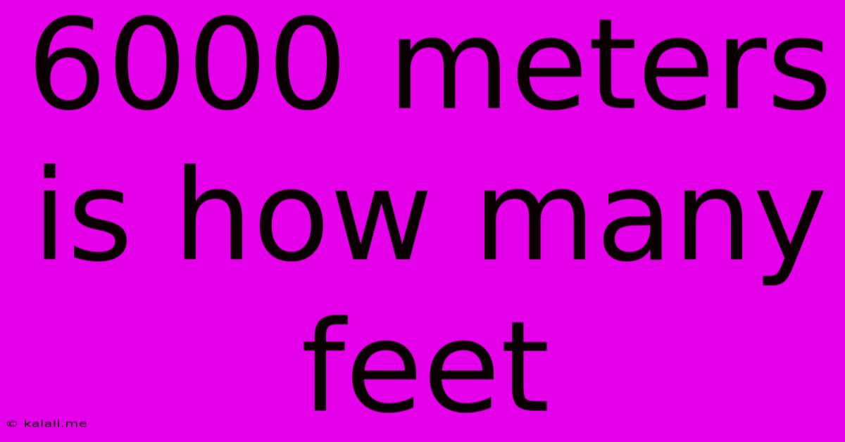 6000 Meters Is How Many Feet