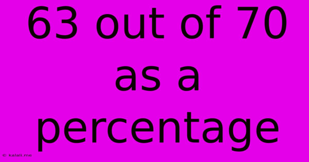 63 Out Of 70 As A Percentage