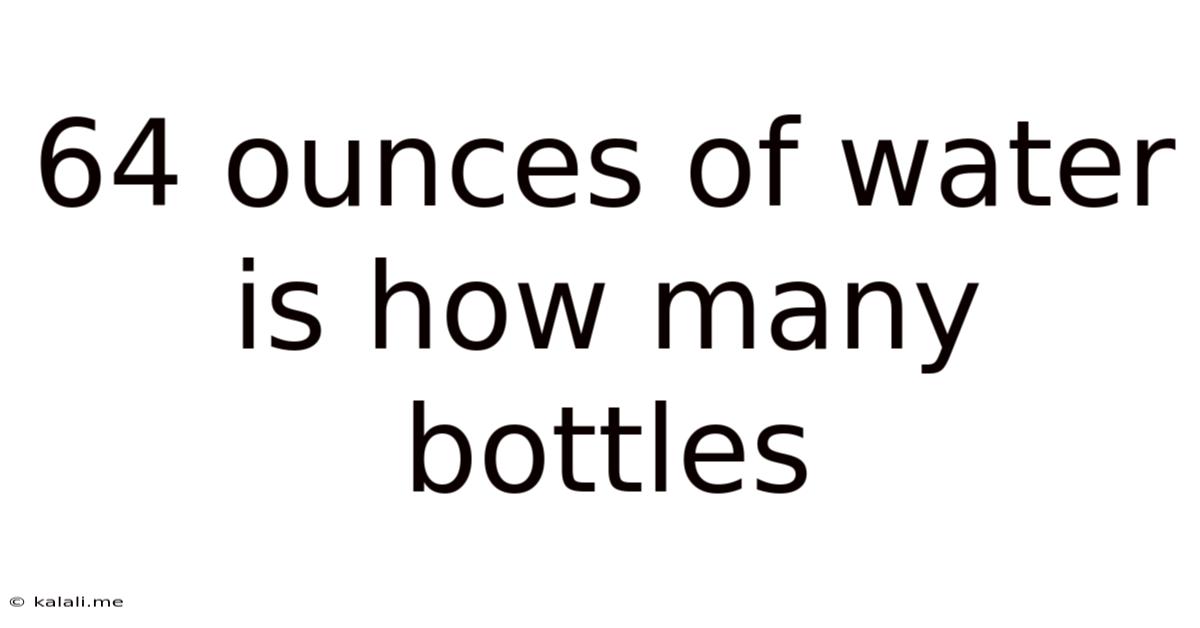 64 Ounces Of Water Is How Many Bottles