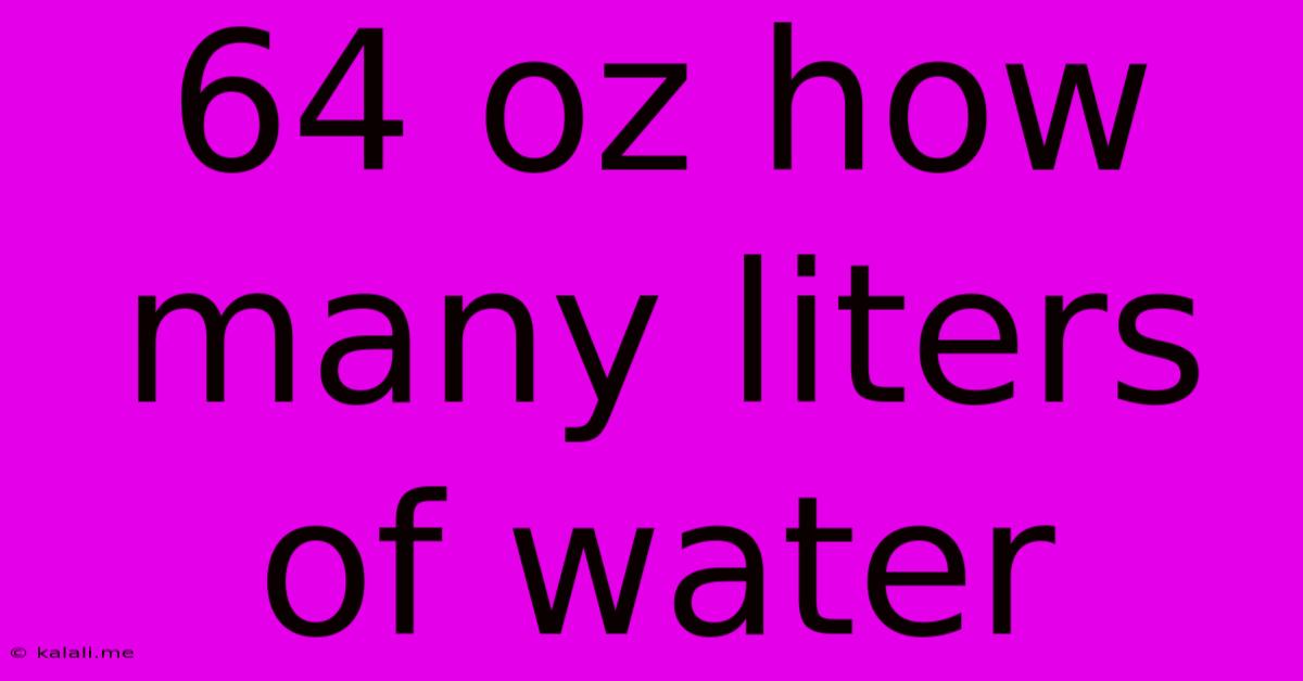 64 Oz How Many Liters Of Water