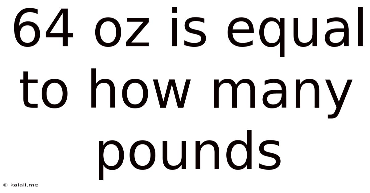 64 Oz Is Equal To How Many Pounds