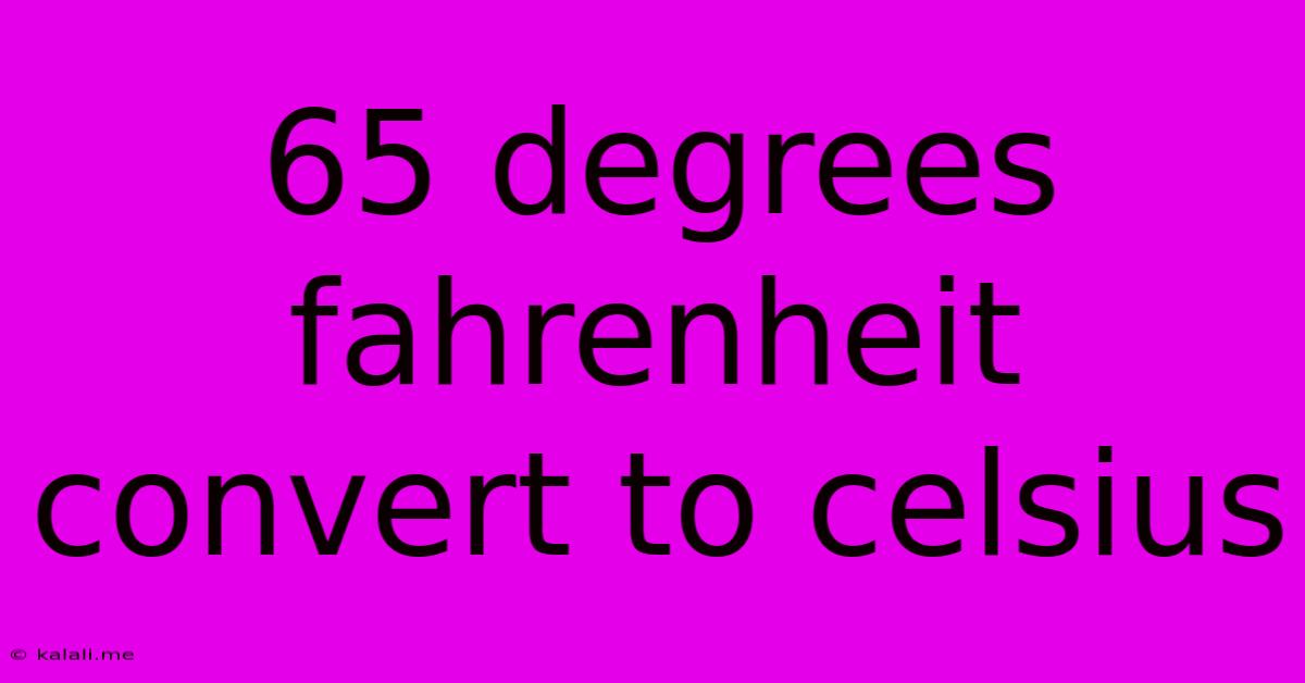 65 Degrees Fahrenheit Convert To Celsius