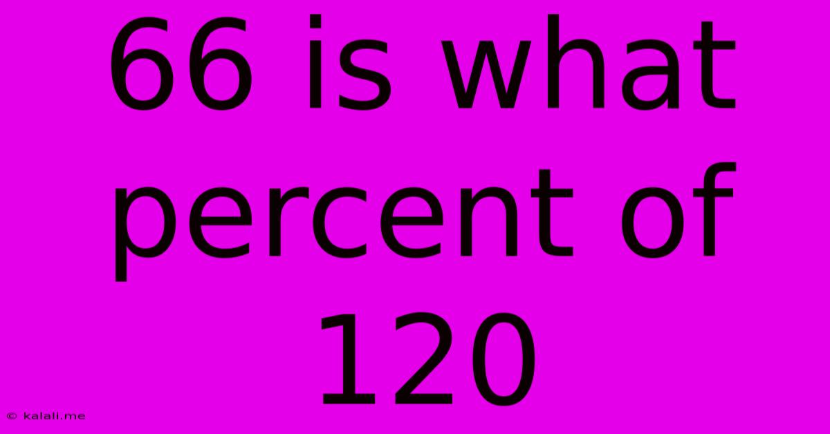 66 Is What Percent Of 120