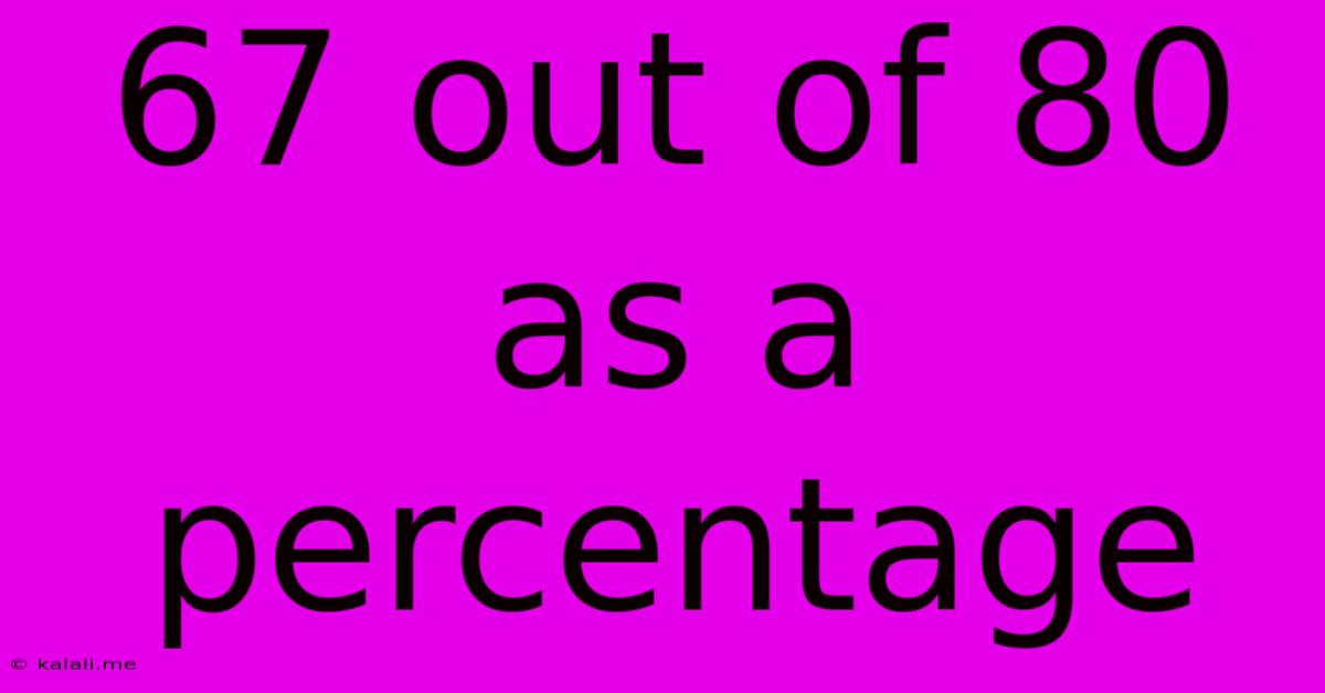 67 Out Of 80 As A Percentage