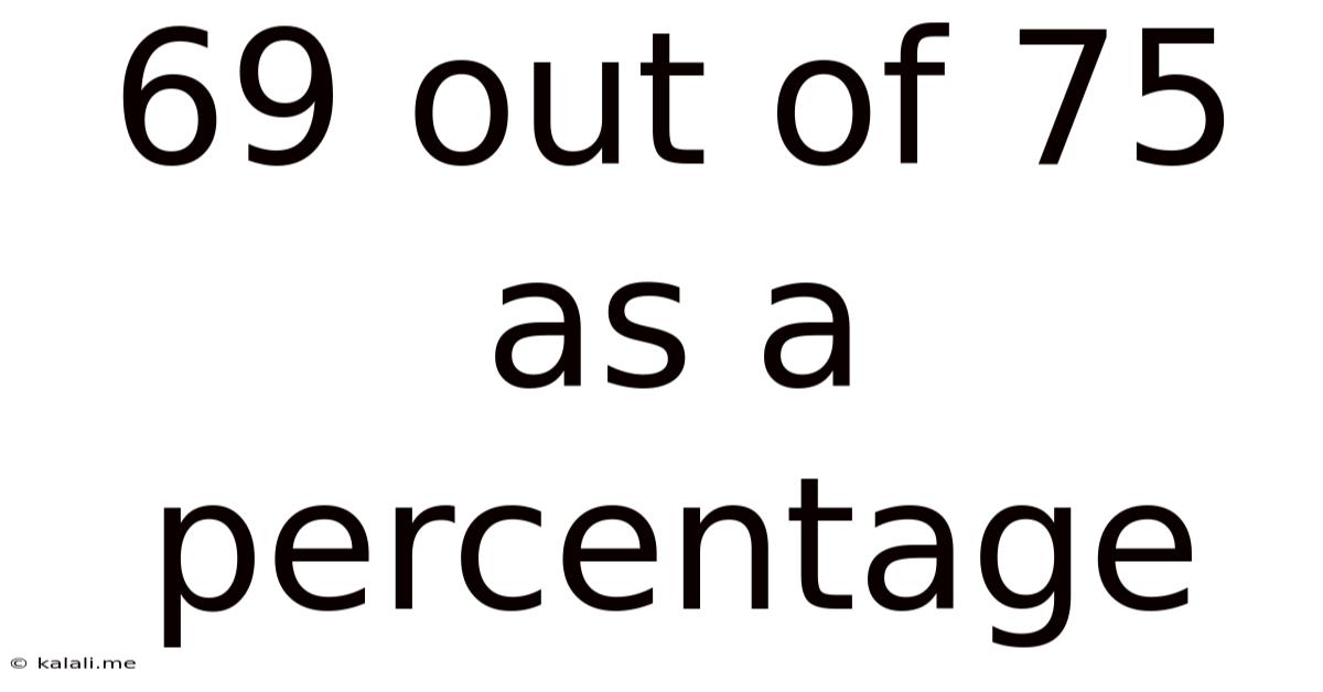 69 Out Of 75 As A Percentage