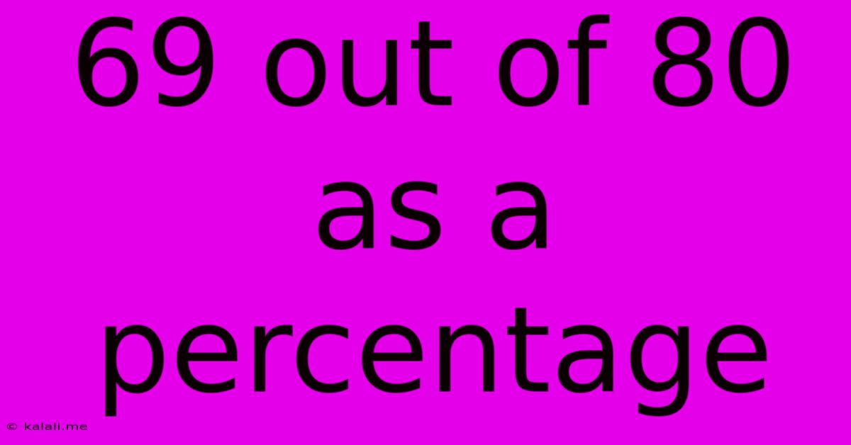 69 Out Of 80 As A Percentage