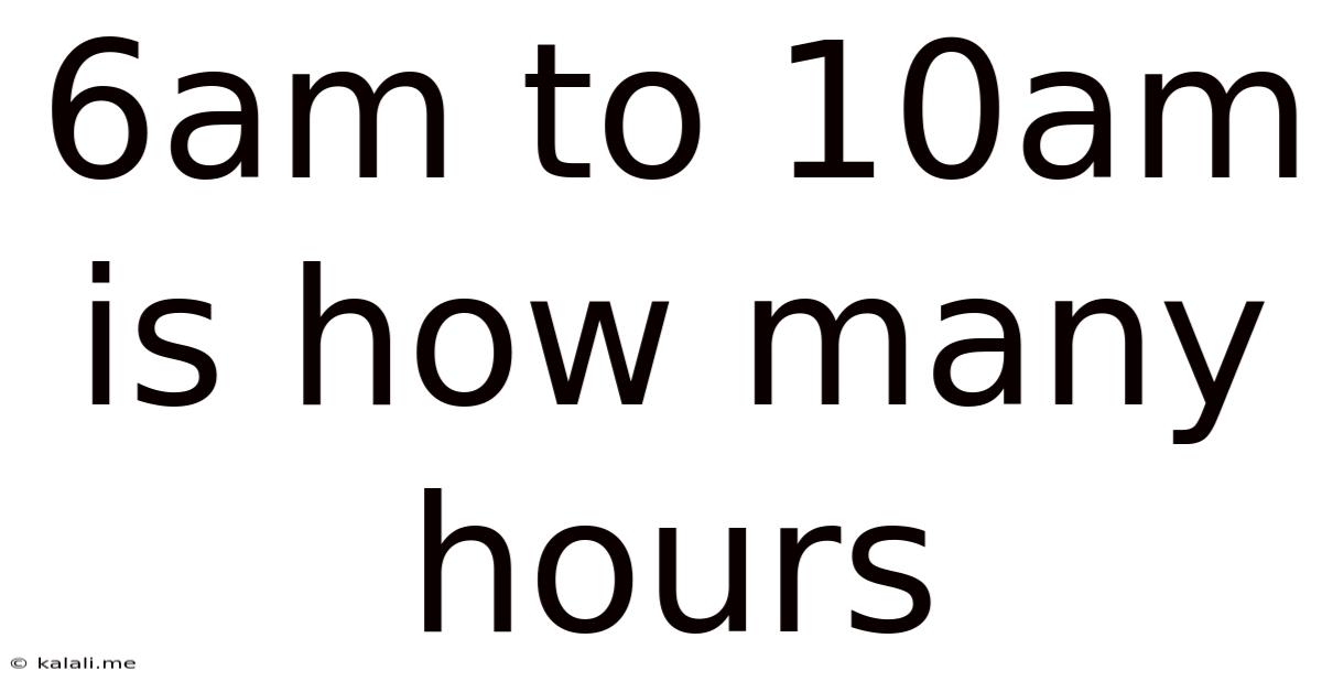 6am To 10am Is How Many Hours