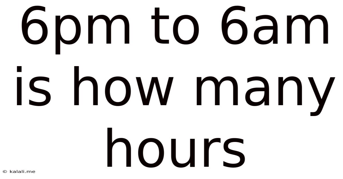 6pm To 6am Is How Many Hours