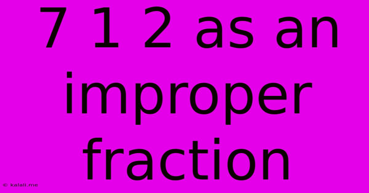7 1 2 As An Improper Fraction