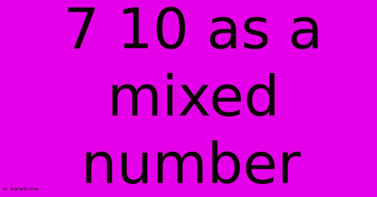 7 10 As A Mixed Number