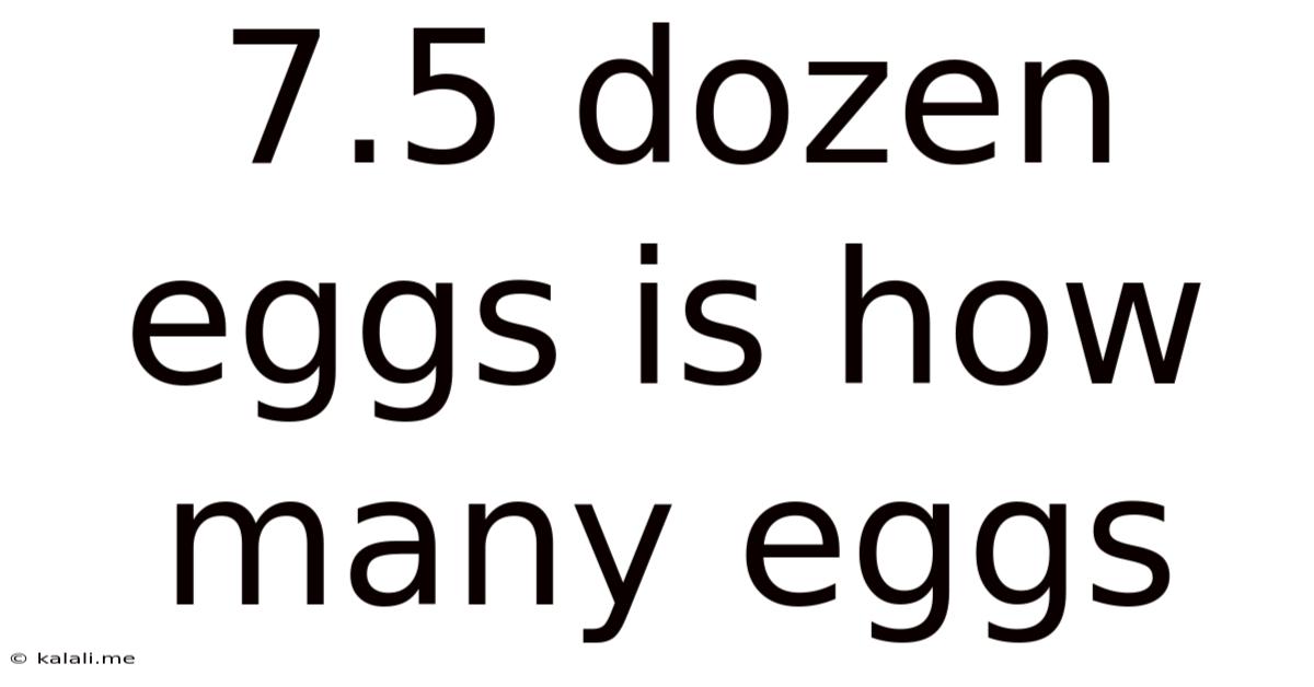 7.5 Dozen Eggs Is How Many Eggs