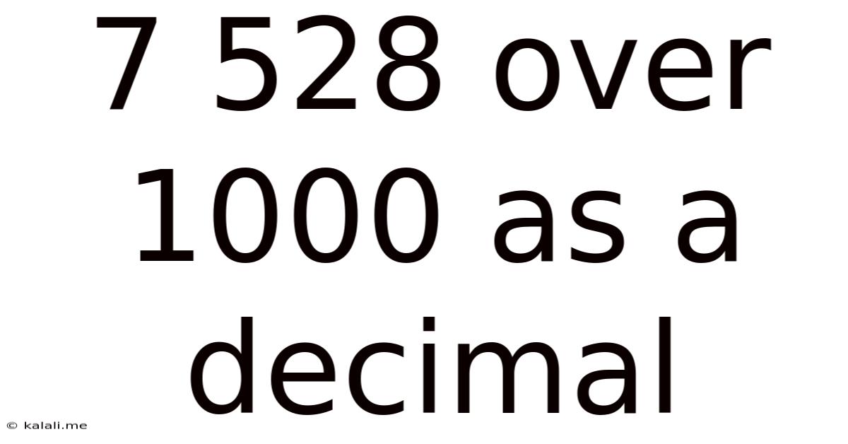 7 528 Over 1000 As A Decimal