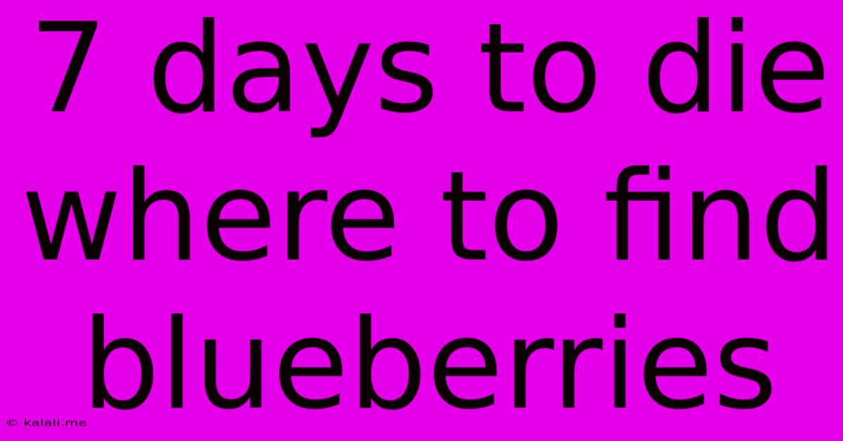 7 Days To Die Where To Find Blueberries