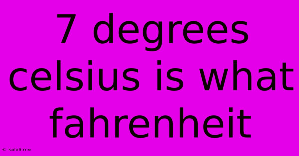 7 Degrees Celsius Is What Fahrenheit