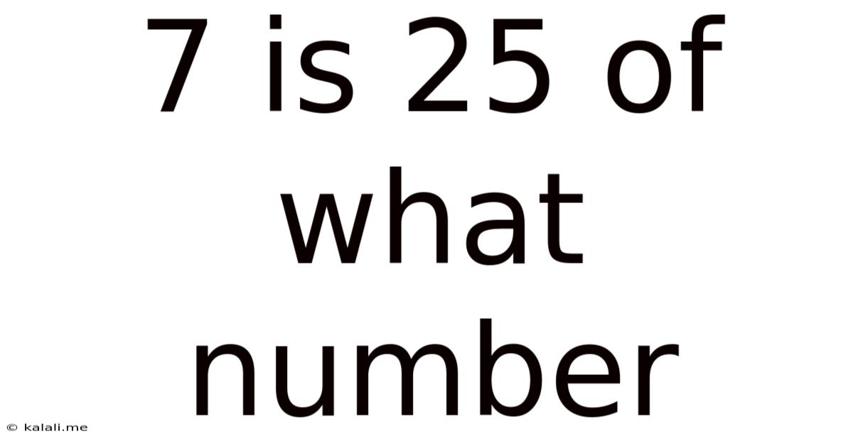 7 Is 25 Of What Number