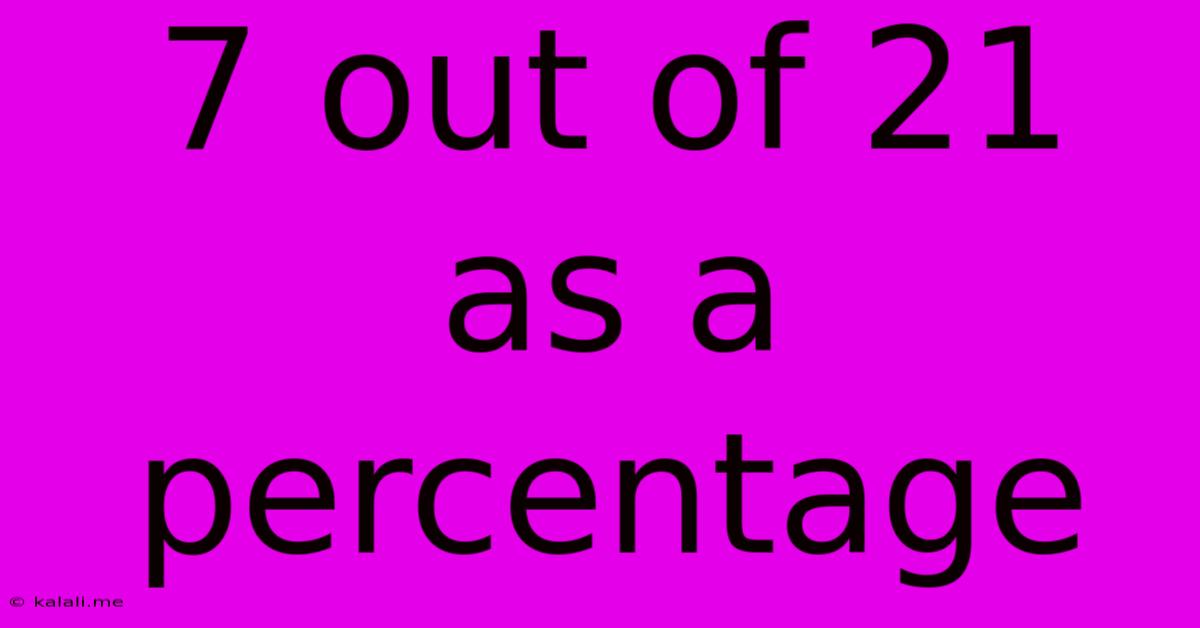 7 Out Of 21 As A Percentage