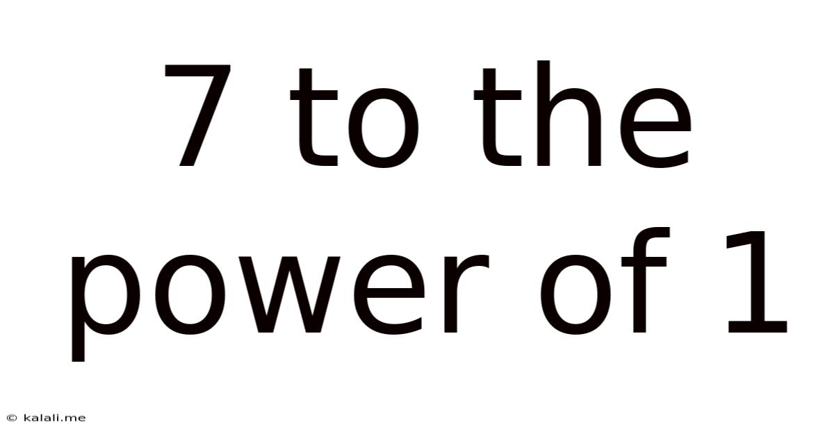 7 To The Power Of 1