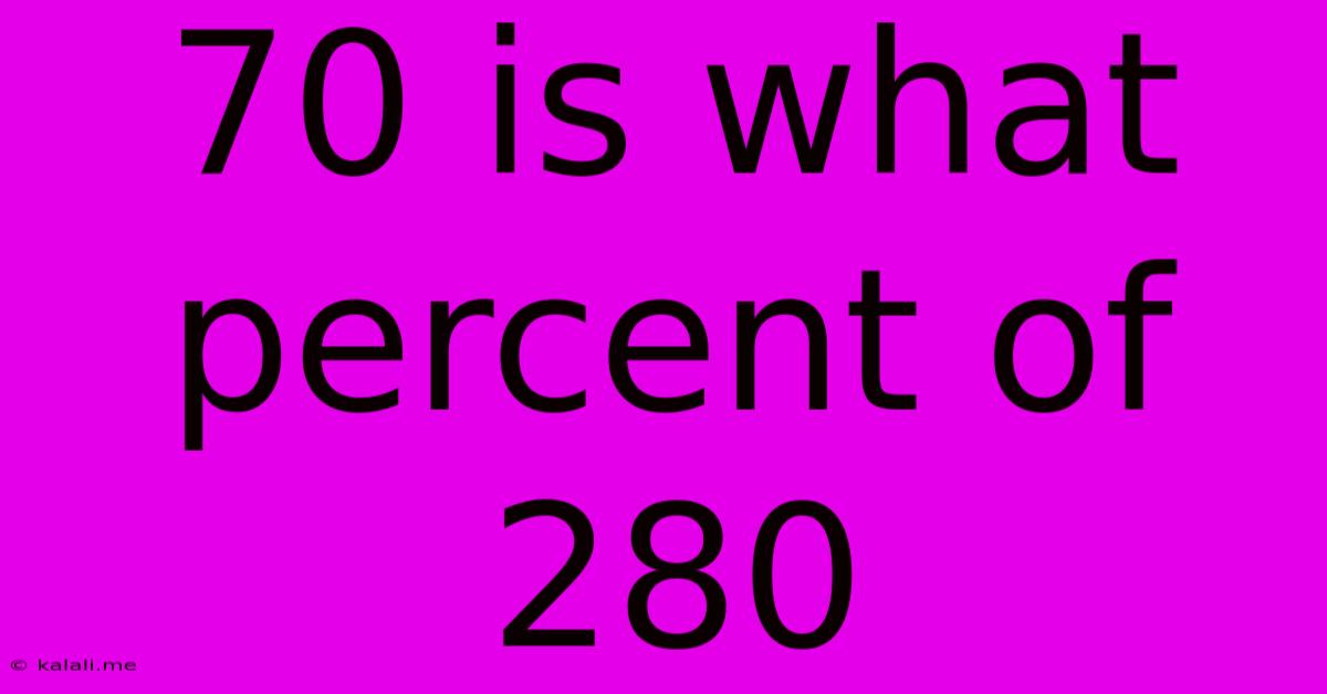70 Is What Percent Of 280