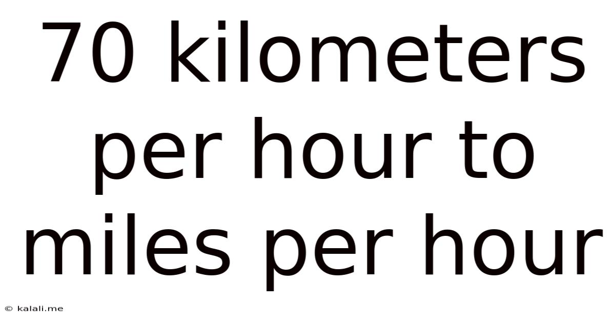 70 Kilometers Per Hour To Miles Per Hour
