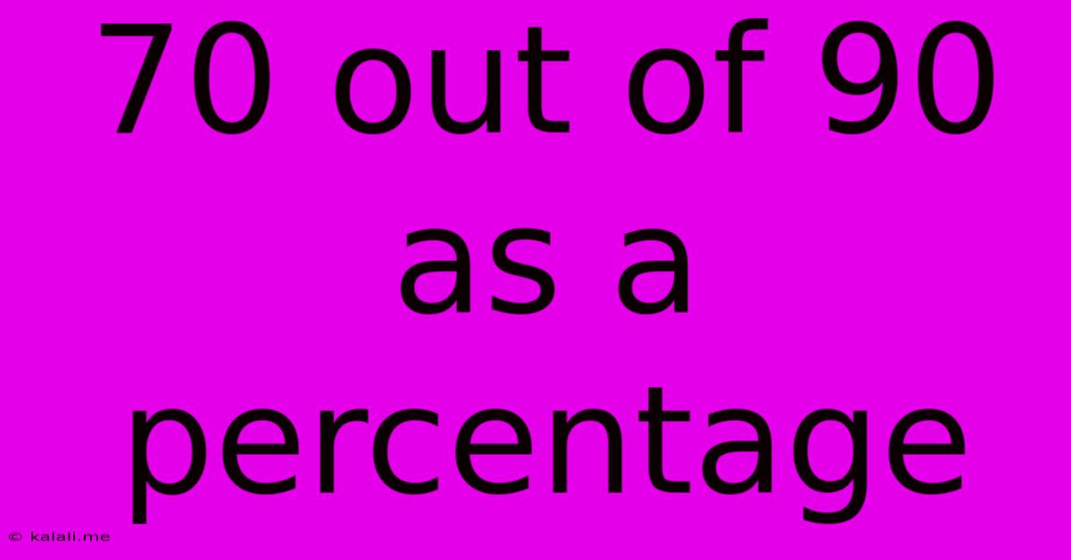 70 Out Of 90 As A Percentage