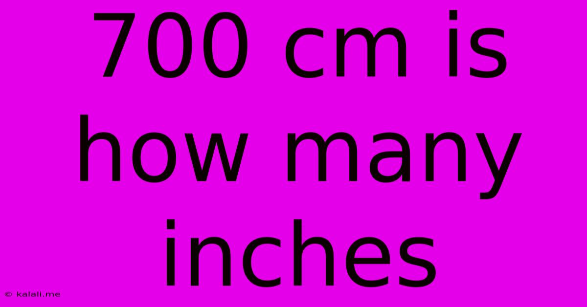 700 Cm Is How Many Inches