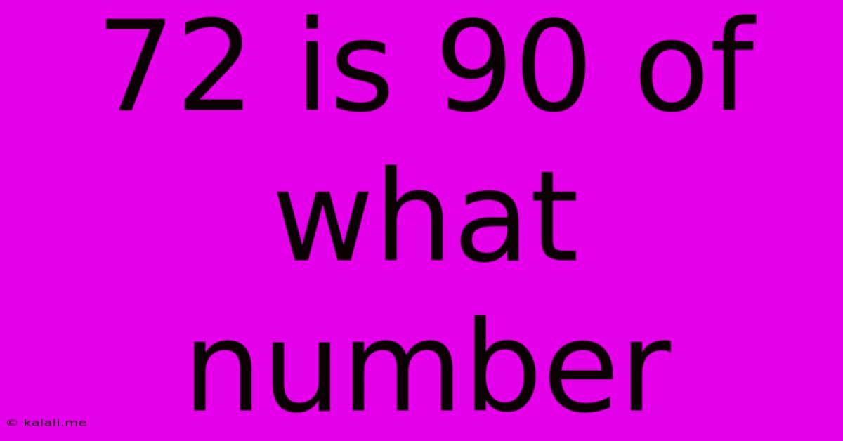 72 Is 90 Of What Number