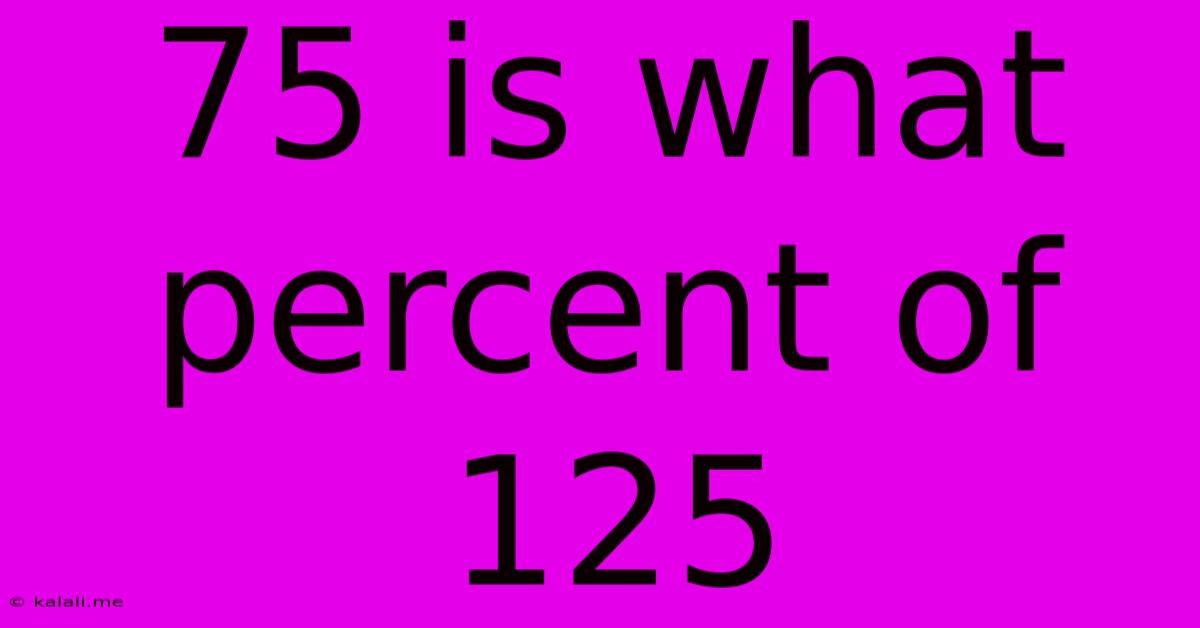 75 Is What Percent Of 125